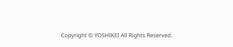 Copyright ©︎YOSHIKEI All Rights Reserved 